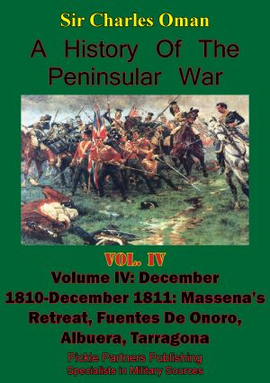 [A History of the Peninsular War 04] • A History of the Peninsular War, Volume IV December 1810-December 1811 · Massena's · S Retreat, Fuentes De Onoro, Albuera, Tarragona [Illustrated Edition]